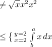 \neq \sqrt{x} x^{2} x^{2} \\ \\ \\ \leq \left \{ {{y=2} \atop {x=2}} \right. \int\limits^a_b {x} \, dx