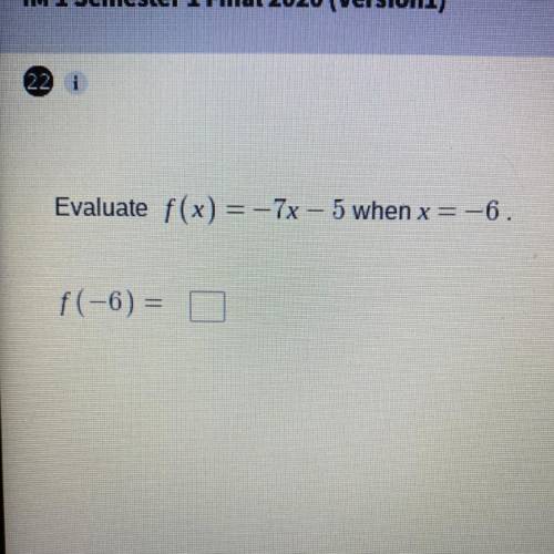 Evaluate f(x) = -7x - 5 when x = -
f(-6)=