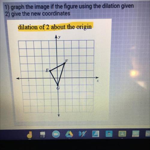 1) graph the image if the figure using the dilation given

2) give the new coordinates
dilation of