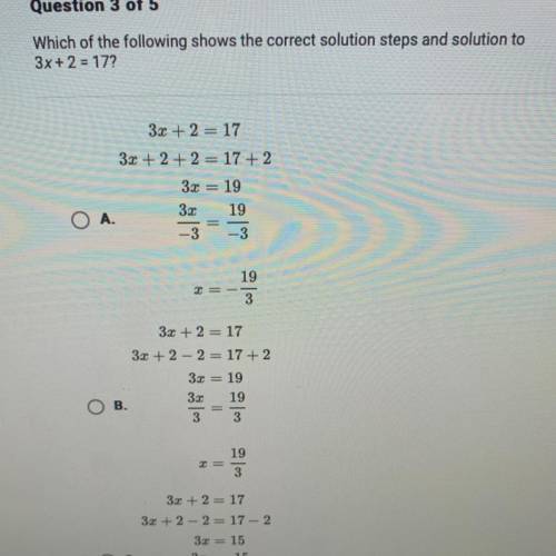 Which of the following shows the correct solution steps and solution to

3x+2 =17?
3æ + 2= 17
3æ +
