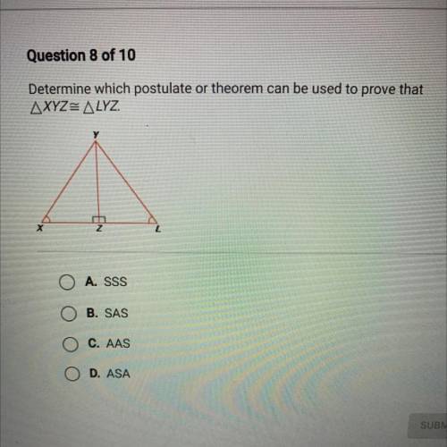 Determine which postulate or theorem can be used to prove that

AXYZE ALYZ
om
Z
2
O A. SSS
B. SAS