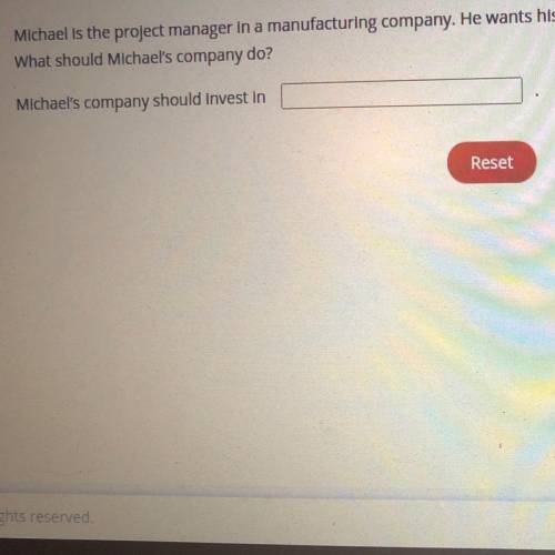 Michael is the project manager in a manufacturing company. He wants his organization to use technol
