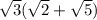 \sqrt{3} (\sqrt{2} +\sqrt{5} )