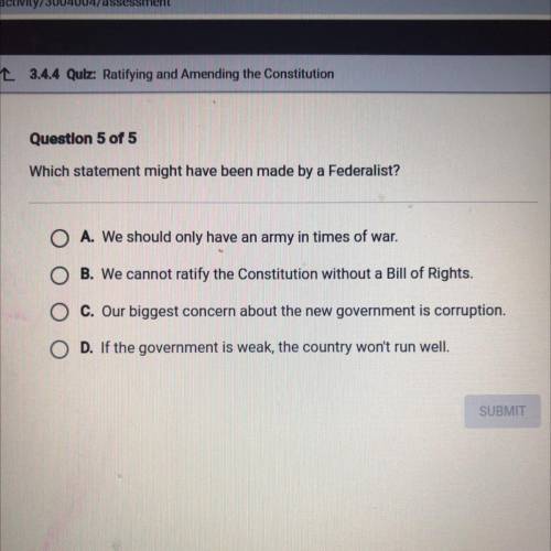 Im in the quiz now so pls help :(
Which statement might have been made by a Federalist?