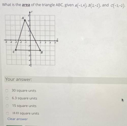 What is the area of the triangle ABC, given A(-1.4), B(2,-2), and c(-3,-2).

30 square units
6.3 s
