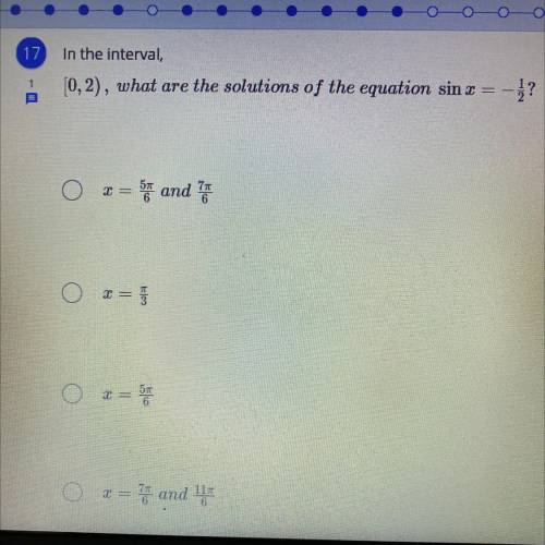 In the interval,
[0,2), what are the solutionms of the equation sin x =-1/2?