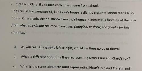 4. Kiran and Clare like to race each other home from school.

They run at the same speed, but Kira