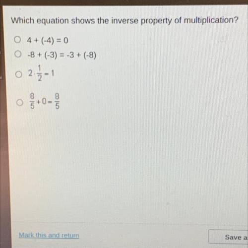 Which equation shows the inverse property of multiplication?

A. 4+ (-4) = 0
B. -8+ (-3) = -3 + (-