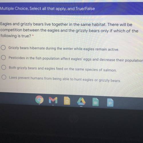 Multiple Choice, Select all that apply, and True/False

1 point
Eagles and grizzly bears live toge