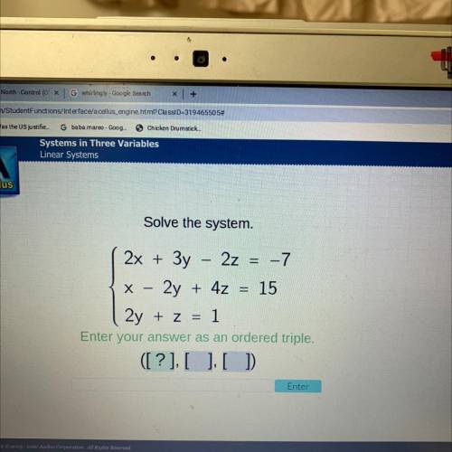 Solve the system.

2x + 3y -
2z =
-7
2
x – 2y + 4z = 15
2y + z = = 1
Enter your answer as an order