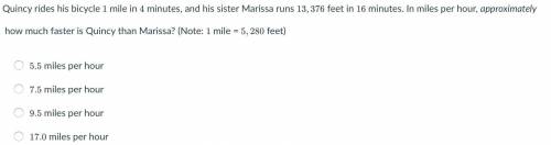 Quincy rides his bicycle 1 mile in 4 minutes, and his sister Marissa runs 13,376 feet in 16 minutes