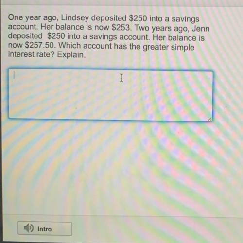 One year ago, Lindsey deposited $250 into a savings

account. Her balance is now $253. Two years a