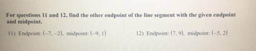 For questions 11 and 12, find the other endpoint of the line segment with the given endpoint and mi