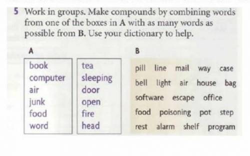 please help Make compounds by combining words from one of the boxes in A with as many words as poss