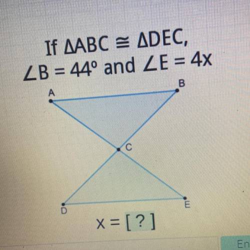 If AABC ADEC,
LB= 44° and LE = 4x
please help