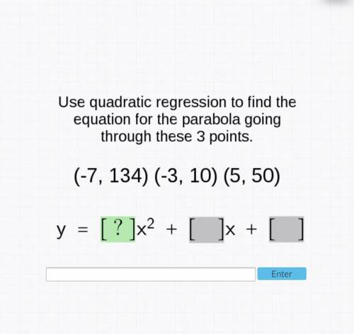 Use quadratic regression to find the equation for the parabola going through these three points (-7