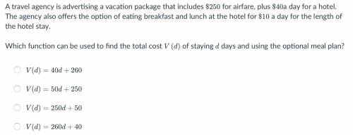 A travel agency is advertising a vacation package that includes $250 fora $40a day for hotel. The a