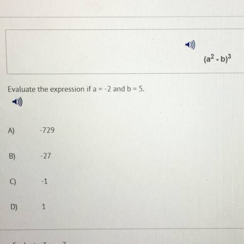 (a^2-b)^3

Evaluate the expression if a = -2 and b = 5.
A) -729
B) -27
C) -1
D) 1