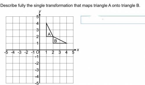 Describe the single transformation that maps triangle A into triangle B
