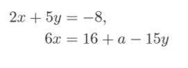 For what value of the constant a does the system of equations below have infinitely many solutions?
