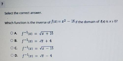 Will mark brainliest ~ Select the correct answer. Which function is the inverse of f(x)= x^2 – 16 i