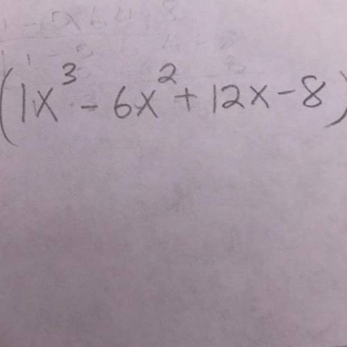 How do you factor (1x^3-6x^2+12x-8) SHOW ALL WORK!!