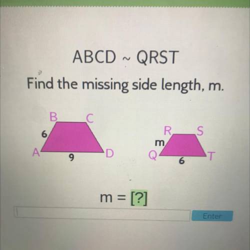 ABCD ~ QRST
Find the missing side length, m. 
(view image)