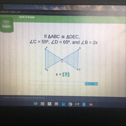 If AABC = ADEC,
LC = 55°, ZD = 65°, and ZB = 2x
D
С
В B.
x = [?]