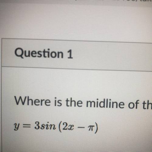 Pleaseeeee helppppp Asapppp
What is the midline of this function ??