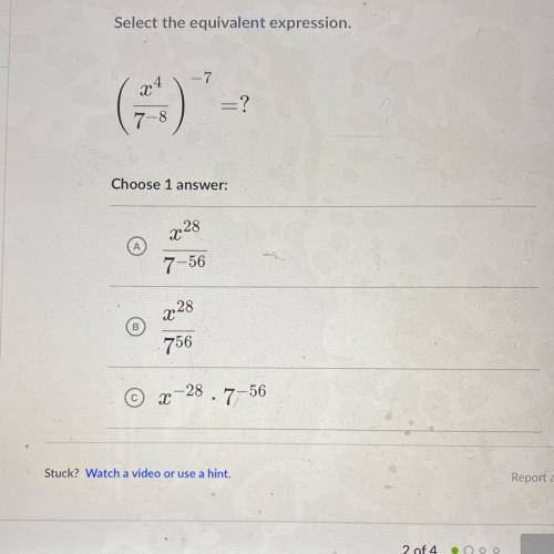Select the equivalent expression.
(x4/7-8)^-7
Choose 1
