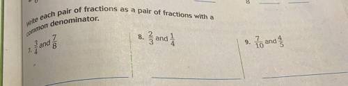 Hello can you help me the question is:write each pair of fractions as a pair of fractions with a co