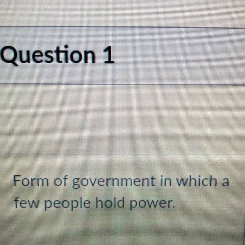 Form of government in which a
few people hold power.