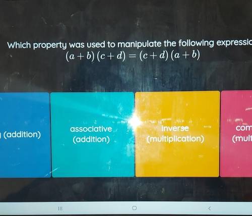 Which property was used to manipulate the following expression?(a + b)(c + d) = (c+d) (a+b)