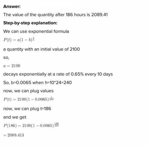 A quantity with an initial value of 9700 grows continuously at a rate of 0.65% per hour. What is the