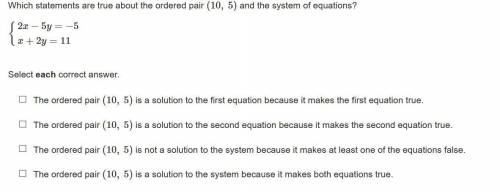Which statements are true about the ordered pair (10, 5) and the system of equations?

(Look at th