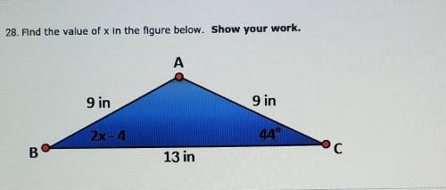 PLEASE HELP FAST!! 28. Find the value of x In the figure below. Show your work.