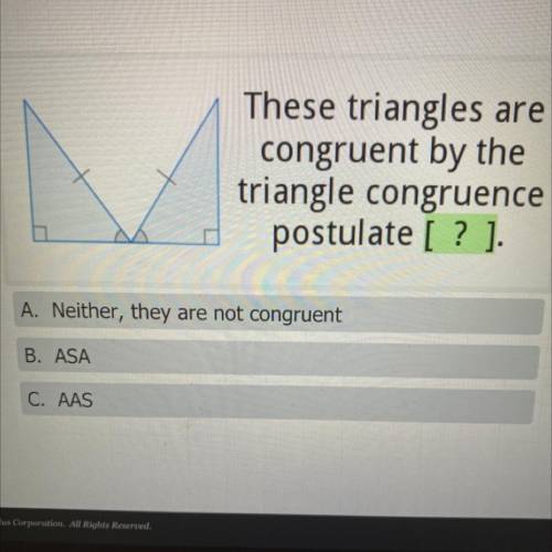 BRAINLEST ANSWER + POINTS

These triangles are
congruent by the
triangle congruence
postulate [ ?