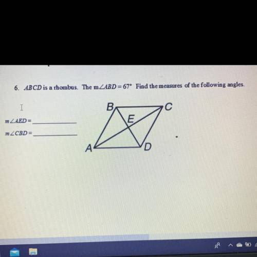 ABCD is a rhombus. ABD = 67 degrees find the measures of the following angles 
AED= 
CBD=