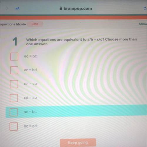 Which equations are equivalent to a/b = c/d? choose more than one answer