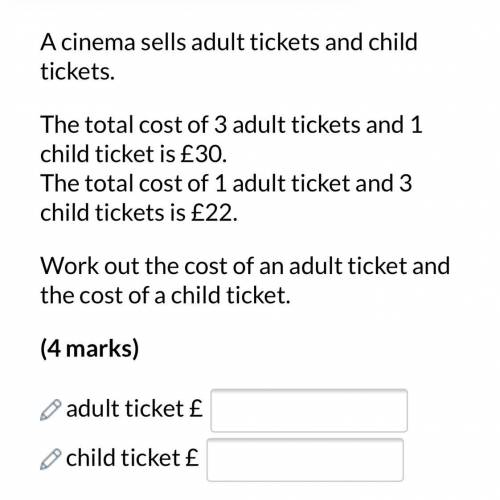 The total cost of 3 adult tickets and 1 child ticket is £30

The total cost of 1 adult ticket and