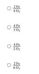 Study the chemical reaction.

4Fe + 3O2 → 2Fe2O3
What is the mole ratio between Fe and O2?
