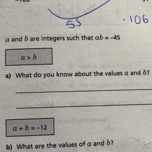 A and b are integers such that ab = -45

a > b
a) What do you know about the values a and b?