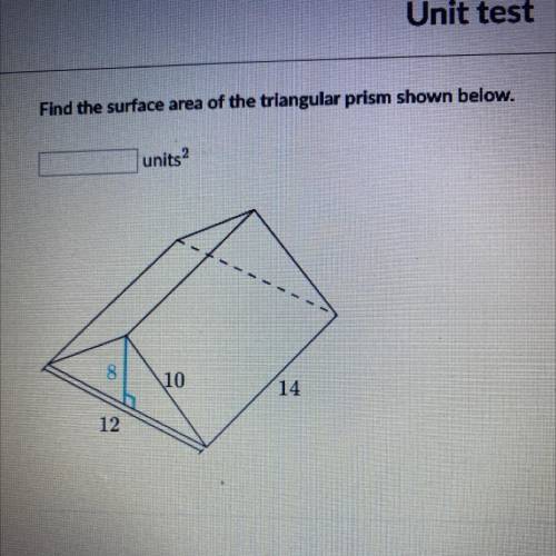 Find the surface area of the triangular prism shown below.
units2
8
10
14
12
