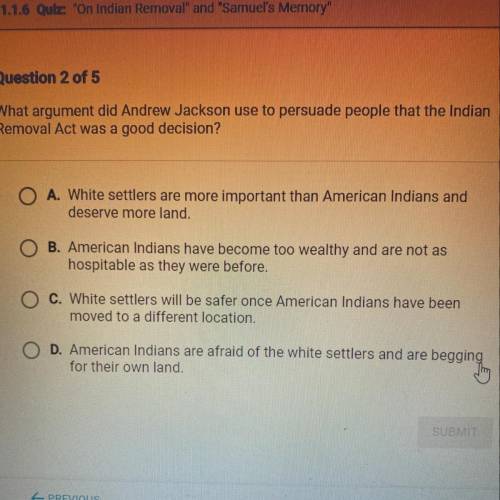 What argument did Andrew Jackson use to persuade people that the Indian

Removal Act was a good de