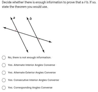Decide whether there is enough information to prove that a∥b. If so, state the theorem you would us