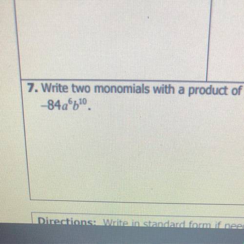 Write two monomials with a product of -84a^6b^10