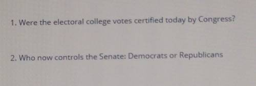 1. Were the electoral college votes certified today by Congress?

2. Who now controls the Senate: