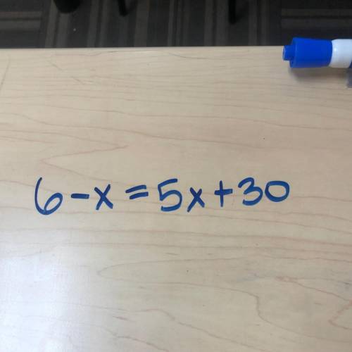 6-x=5x+30
I need help understand this problem step by step