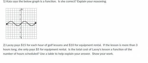 1) Kaia says the below graph is a function. Is she correct? Explain your reasoning.

2) Lacey pays
