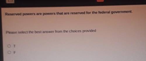 Reserved powers are powers that are reserved for the federal government.

Please select the best a